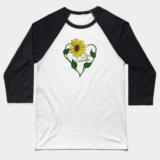 Sunflower: You are Enough Baseball T-Shirt